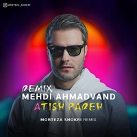 ریمیکس مهدی احمدوند آتیش پاره ( مرتضی شکری )