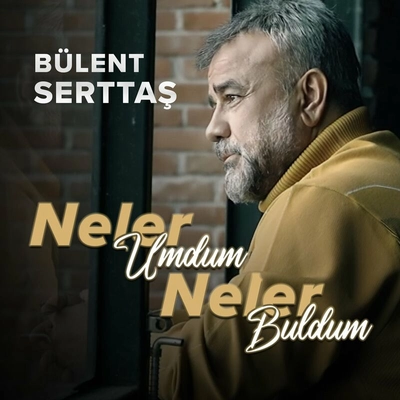 بولنت سرتاش Neler Umdum Neler Buldum