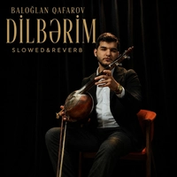 بالاوغلان قافاروف Dilbərim (Slowed&Reverb)