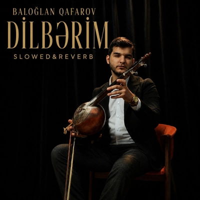 بالاوغلان قافاروف Dilbərim (Slowed&Reverb)